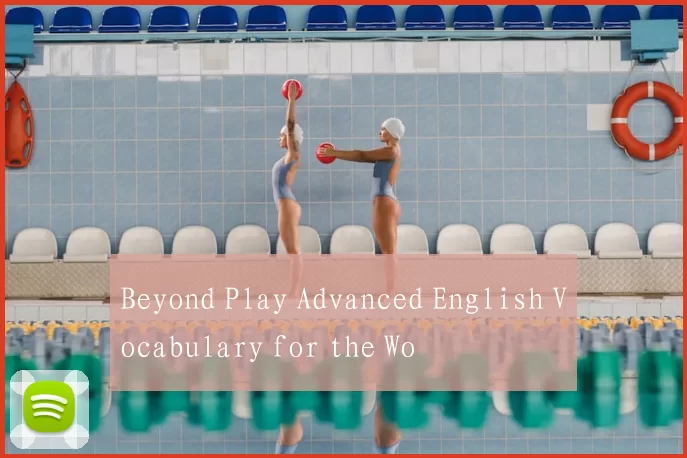 Beyond Play Advanced English Vocabulary for the Wo
